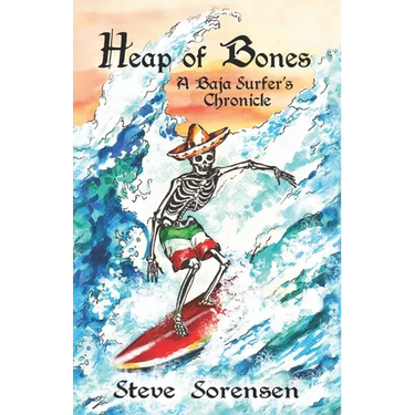 Heap of Bones: A Baja Surfer's Chronicle