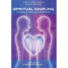 Spiritual Coupling: A Guidebook for Experiencing a Holy Relationship