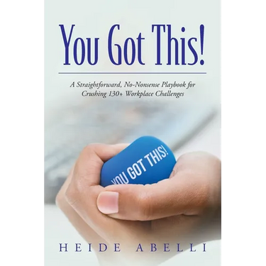 You Got This!: A Straightforward, No-nonsense Playbook for Crushing 130+ Workplace Challenges