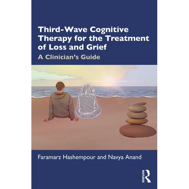 Third-Wave Cognitive Therapy for the Treatment of Loss and Grief: A Clinician's Guide