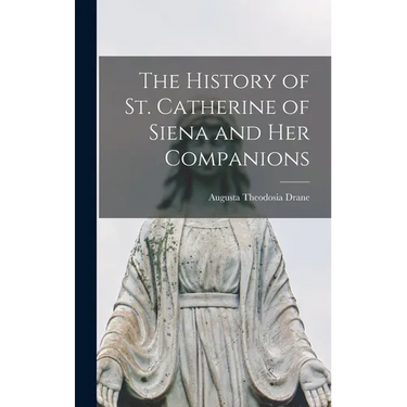 The History of St. Catherine of Siena and Her Companions