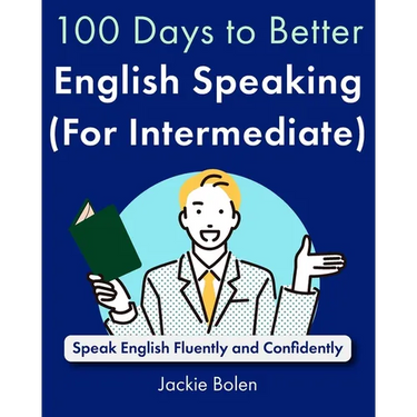 100 Days to Better English Speaking (for Intermediate): Speak English Fluently and Confidently