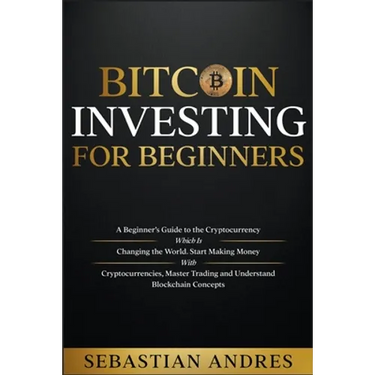 Bitcoin investing for beginners: A Beginner's Guide to the Cryptocurrency Which Is Changing the World. Make Money with Cryptocurrencies, Master Tradin