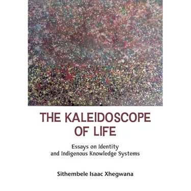 The Kaleidoscope of Life: Essays on Identity and Indigenous Knowledge Systems.