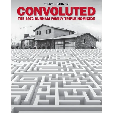 Convoluted: The 1972 Durham Family Triple Homicide