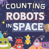 Counting Robots In Space: Fun Educational Gifts For Kids Ages 2-4 - Counts From Numbers 1-10 - Great For Both Boys And Girls, Features Cute Robo
