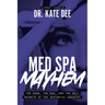 Med Spa Mayhem: The Good, the Bad, and the Ugly Secrets of the Aesthetic Industry