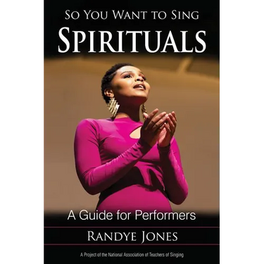 So You Want to Sing Spirituals: A Guide for Performers