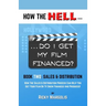 HOW THE HELL... Do I Get My Film Financed?: Book Two: SALES & DISTRIBUTION: How The Sales And Distribution Process Can Help You Get Your Film Or TV Sh