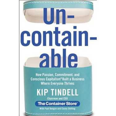 Uncontainable: How Passion, Commitment, and Conscious Capitalism Built a Business Where Everyone Thrives