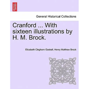 Cranford ... with Sixteen Illustrations by H. M. Brock.