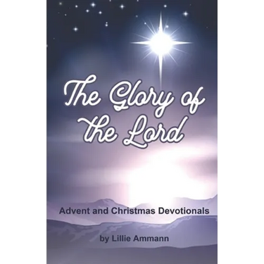 The Glory of the Lord: Advent and Christmas Devotionals