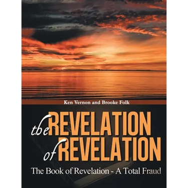 The Revelation of Revelation: A Book of Revelation - A Total Fraud