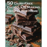 50 Dairy-Free Chocolate Making Recipes for Home