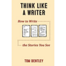 Think Like a Writer: How to Write the Stories You See