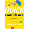 Quick Confidence: Be Authentic, Boost Connections, and Make Bold Bets on Yourself