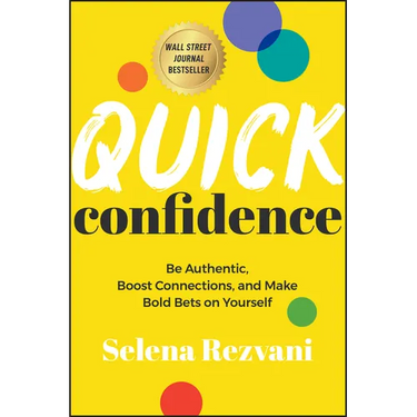Quick Confidence: Be Authentic, Boost Connections, and Make Bold Bets on Yourself