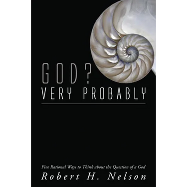 God? Very Probably: Five Rational Ways to Think about the Question of a God