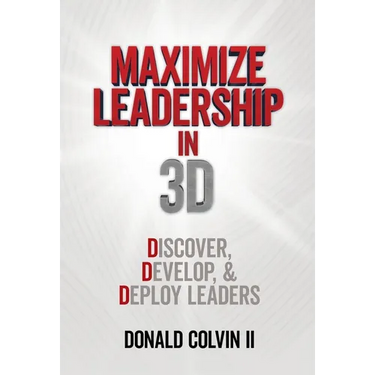 Maximize Leadership In 3D: Discover, Develop, & Deploy Leaders