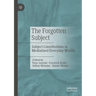 The Forgotten Subject: Subject Constitutions in Mediatized Everyday Worlds
