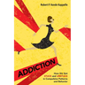 Addiction: How We Get Stuck and Unstuck in Compulsive Patterns and Behavior