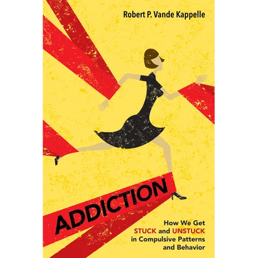 Addiction: How We Get Stuck and Unstuck in Compulsive Patterns and Behavior