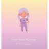 Violet Stops Worrying
