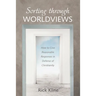 Sorting Through Worldviews: How to Give Reasonable Responses in Defense of Christianity