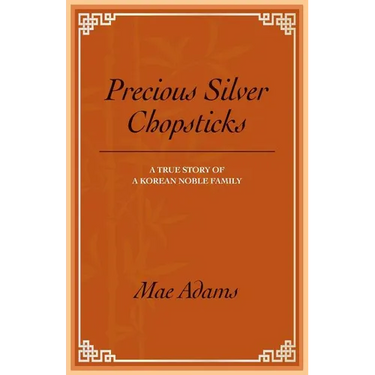 Precious Silver Chopsticks: A True Story of a Korean Noble Family