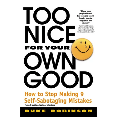 Too Nice for Your Own Good: How to Stop Making 9 Self-Sabotaging Mistakes