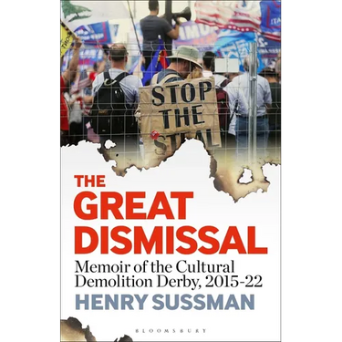 The Great Dismissal: Memoir of the Cultural Demolition Derby, 2015-22