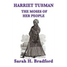 Harriet Tubman, the Moses of Her People: A Biographical Account of the Underground Railroad and Its Most Famous Conductor