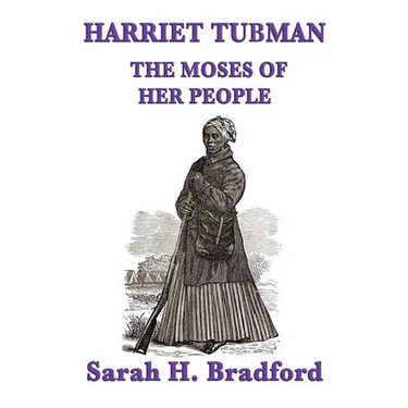 Harriet Tubman, the Moses of Her People: A Biographical Account of the Underground Railroad and Its Most Famous Conductor
