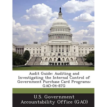 Audit Guide: Auditing and Investigating the Internal Control of Government Purchase Card Programs: GAO-04-87G