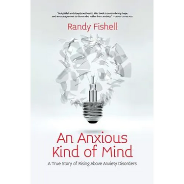 An Anxious Kind of Mind: A True Story of Rising Above Anxiety Disorders