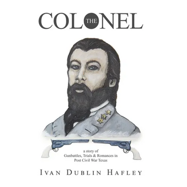 The Colonel: a story of Gunbattles, Trials & Romances in Post Civil War Texas