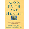 God, Faith, and Health: Exploring the Spirituality-Healing Connection