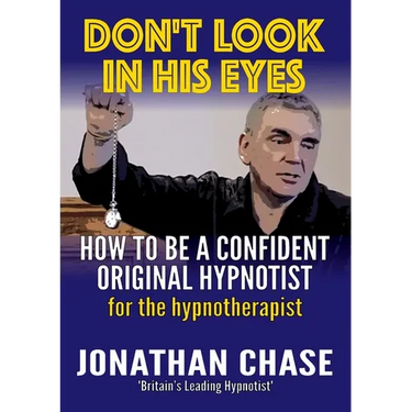 Don't Look in His Eyes: How To Be A Confident Original Hypnotist