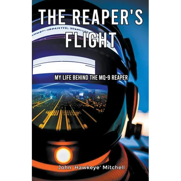 The Reaper's Flight: My Life Behind The MQ-9 Reaper
