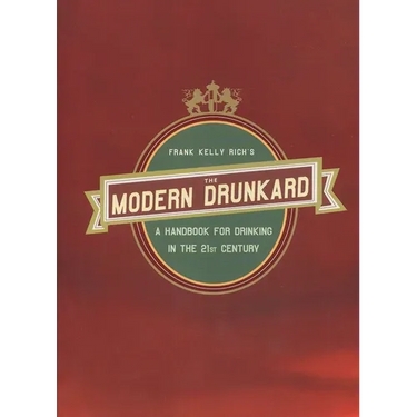 The Modern Drunkard: A Handbook for Drinking in the 21st Century