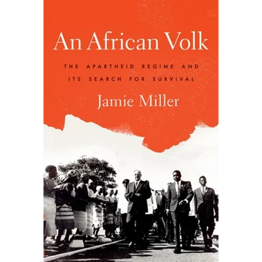 An African Volk: The Apartheid Regime and Its Search For Survival