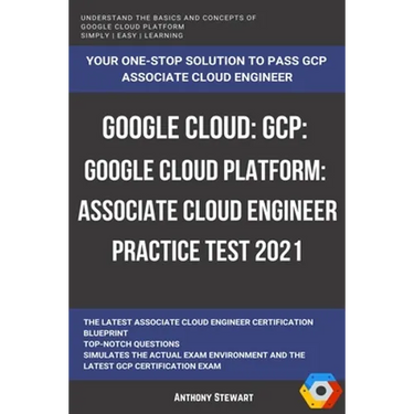 Google Cloud: GCP: Google Cloud Platform: Associate Cloud Engineer Practice Test 2021