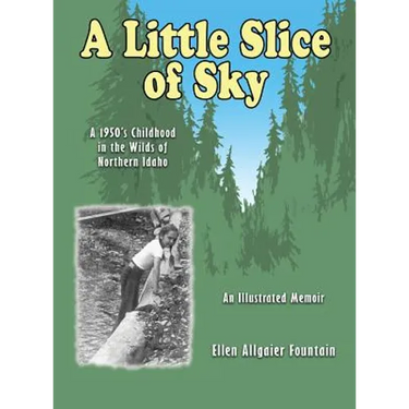 A Little Slice of Sky: A 1950's Childhood in the Wilds of Northern Idaho