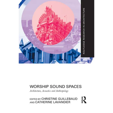 Worship Sound Spaces: Architecture, Acoustics and Anthropology