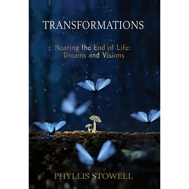 Transformations: Nearing the End of Life: Dreams and Visions