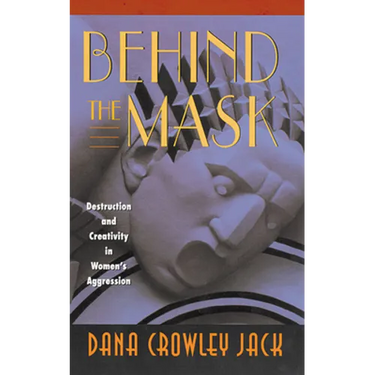 Behind the Mask: Destruction and Creativity in Women's Aggression