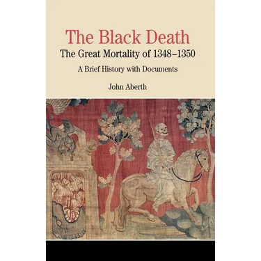 The Black Death: The Great Mortality of 1348-1350: A Brief History with Documents