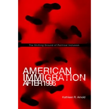 American Immigration After 1996: The Shifting Ground of Political Inclusion
