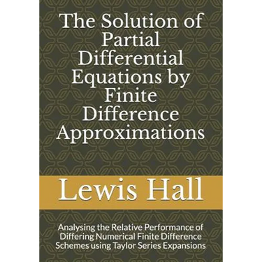 The Solution of Partial Differential Equations by Finite Difference Approximations: Analysing the Relative Performance of Differing Numerical Finite D