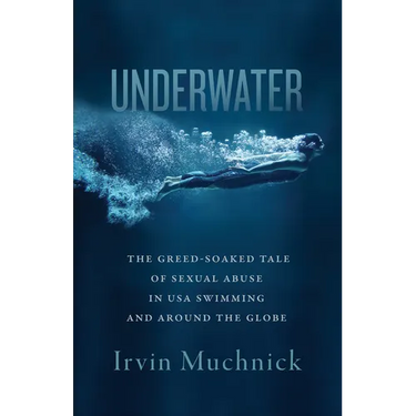 Underwater: The Greed-Soaked Tale of Sexual Abuse in USA Swimming and Around the Globe
